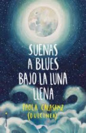 Suenas a blues bajo la luna llena (Paola Calasanz)
